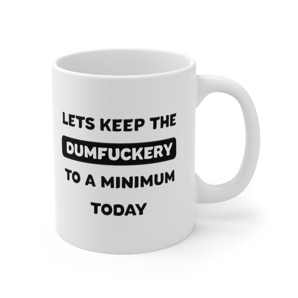 Lets Keep The Dumbfuckery To a Minimum Today Coffee Mug